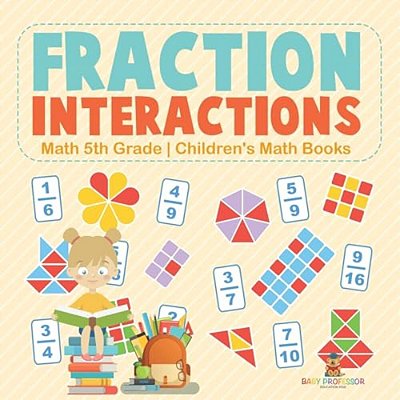 Fraction Interactions - Math 5Th Grade Children's Math Books-..