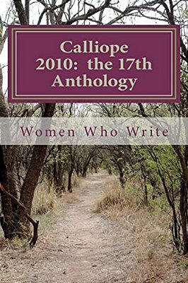 Calliope 2010: The 17Th Anthology: 17Th Annual Anthology Of Women Who Write-..