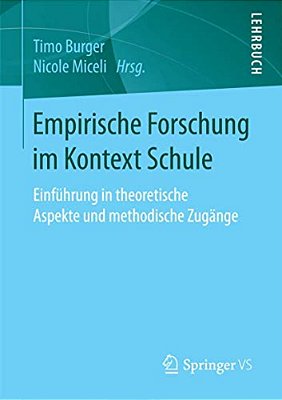 Empirische Forschung Im Kontext Schule: Einführung In Theoretische Aspekte Und Methodische Zugänge-..