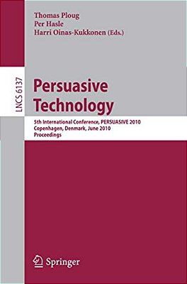 Persuasive Technology: 5Th International Conference, Persuasive 2010 Copenhagen, Denmark, June 7-10, 2010 Proceedings-..