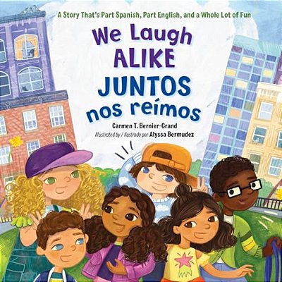 We Laugh Alike/Juntos Nos Reímos: A Story That's Part Spanish, Part English, And A Whole Lot Of Fun-..