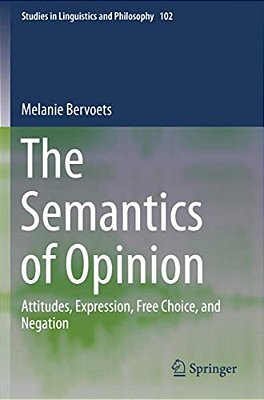 The Semantics Of Opinion: Attitudes, Expression, Free Choice, And Negation-..