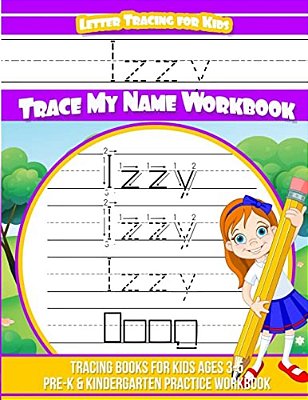Letter Tracing For Kids Izzy Trace My Name Workbook: Tracing Books For Kids Ages 3 - 5 Pre-k & Kindergarten Practice Workbook-..