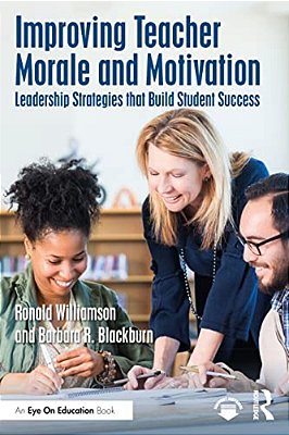Improving Teacher Morale And Motivation: Leadership Strategies That Build Student Success-..