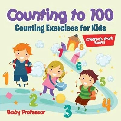 Counting To 100 - Counting Exercises For Kids Children's Math Books-..