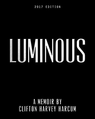 Luminous: A Memoir By Clifton Harvey Harcum-..