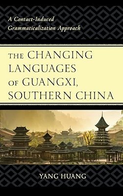 Changing Languages Of Guangxi, Southern China: A Contact-Induced Grammaticalization Approach-..