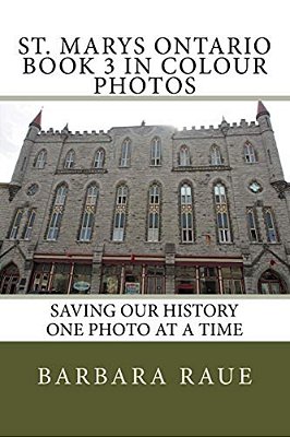 St. Marys Ontario Book 3 In Colour Photos: Saving Our History One Photo At A Time-..