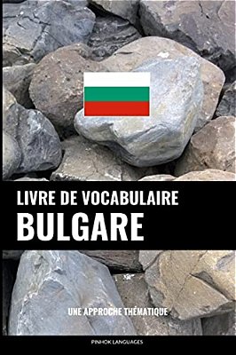 Livre De Vocabulaire Bulgare: Une Approche Thématique-..