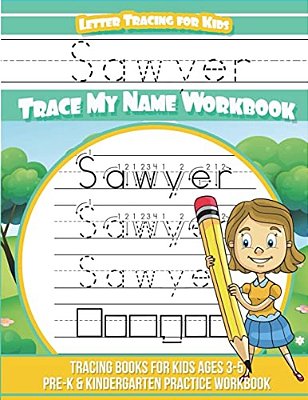 Sawyer Letter Tracing For Kids Trace My Name Workbook: Tracing Books For Kids Ages 3 - 5 Pre-k & Kindergarten Practice Workbook-..