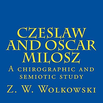 Czeslaw And Oscar Milosz: A Chirographic And Semiotic Study-..