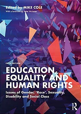 Education, Equality And Human Rights: Issues Of Gender, 'Race', Sexuality, Disability And Social Class-..