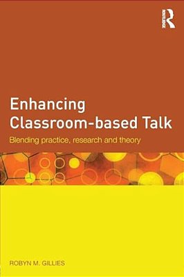 Enhancing Classroom-Based Talk: Blending Practice, Research And Theory-..