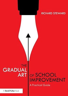 The Gradual Art Of School Improvement: A Practical Guide-..