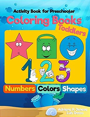 Coloring Books For Toddlers: Numbers Colors Shapes: Activity Book For Preschooler: Sea Life, Fruits And Preschool Prep Activity Learning: Baby Acti-..