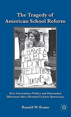 The Tragedy Of American School Reform: How Curriculum Politics And Entrenched Dilemmas Have Diverted US From Democracy-..