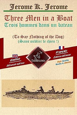 Three Men In A Boat - Trois Hommes Dans Un Bateau: Bilingual Parallel Text - Bilingue Avec Le Texte Parallèle: English - French/Anglais - Français-..
