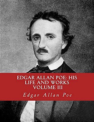 Edgar Allan Poe, His Life And Works:: A Five Volume Series 3-..