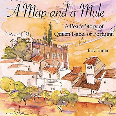 A Map And A Mule: A Peace Story Of Queen Isabel Of Portugal-..