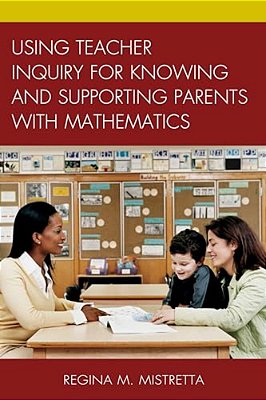 Using Teacher Inquiry For Knowing And Supporting Parents With Mathematics-..