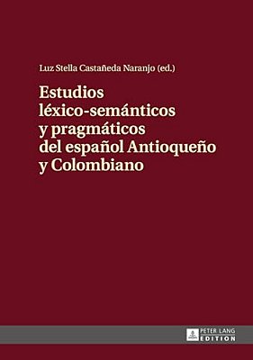 Estudios Léxico-Semánticos Y Pragmáticos Del Español Antioqueño Y Colombiano-..