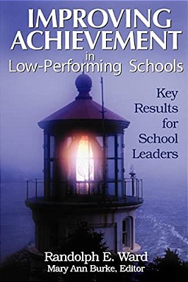 Improving Achievement In Low-Performing Schools: Key Results For School Leaders-..