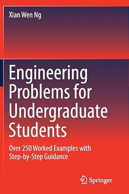 Engineering Problems For Undergraduate Students: Over 250 Worked Examples With Step-By-step Guidance-..