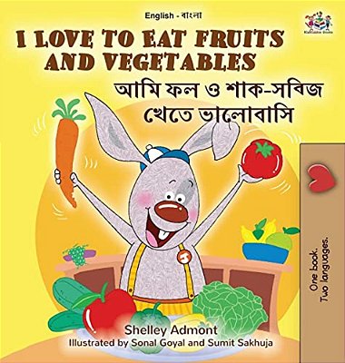 I Love To Eat Fruits And Vegetables (English Bengali Bilingual Book For Kids)-..
