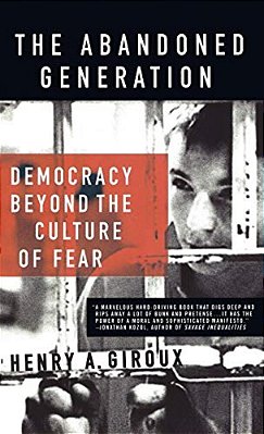 The Abandoned Generation: Democracy Beyond The Culture Of Fear-..