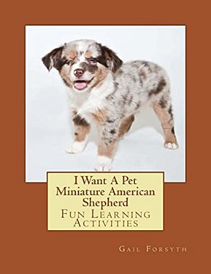 I Want A Pet Miniature American Shepherd: Fun Learning Activities-..