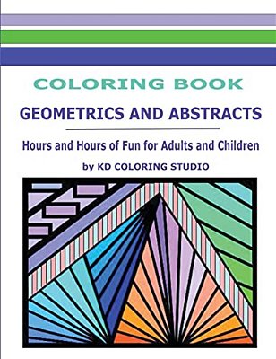 Geometrics And Abstracts Coloring Book: Hours And Hours Of Fun For Adults And Children-..