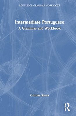 Intermediate Portuguese: A Grammar And Workbook-..