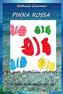 Pinna Rossa E I Suoi Fratellini Colorati: Le Fiabe Di Nathalie Vol.16°-..