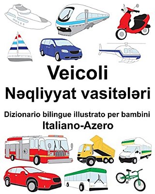 Italiano-Azero Veicoli Dizionario Bilingue Illustrato Per Bambini-..