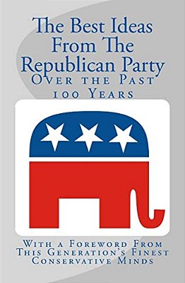 The Best Ideas From The Republican Party Over The Past 100 Years-..