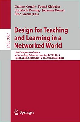 Design For Teaching And Learning In A Networked World: 10Th European Conference On Technology Enhanced Learning, Ec-Tel 2015, Toledo, Spain, September-..