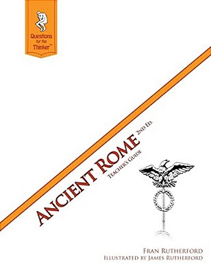 Ancient Rome 2ND Edition Teacher's Guide: Questions For The Thinker Study Guide Series-..