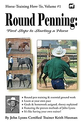 Round Penning: First Steps To Starting A Horse: A Guide To Round Pen Training And Essential Ground Work For Horses Using The Methods Of John Lyons-..