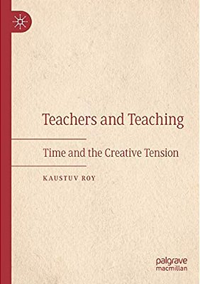 Teachers And Teaching: Time And The Creative Tension-..
