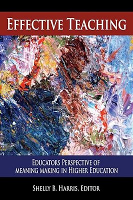 Effective Teaching: Educators Perspective Of Meaning Making In Higher Education-..