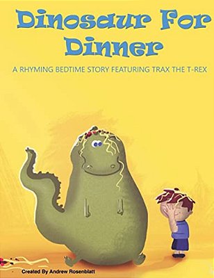 Dinosaur For Dinner: A Rhyming Bedtime Story Featuring Trax The T-Rex-..