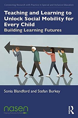 Teaching And Learning To Unlock Social Mobility For Every Child: Building Learning Futures-..