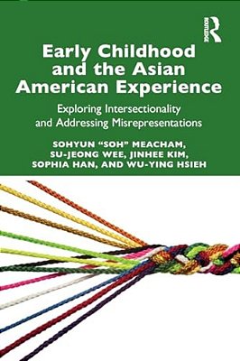 Early Childhood And The Asian American Experience: Exploring Intersectionality And Addressing Misrepresentations-..