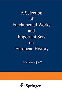 A Selection Of Fundamental Works And Important Sets On European History: From The Stock Of Martinus Nijhoff Bookseller-..
