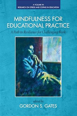 Mindfulness For Educational Practice: A Path To Resilience For Challenging Work-..