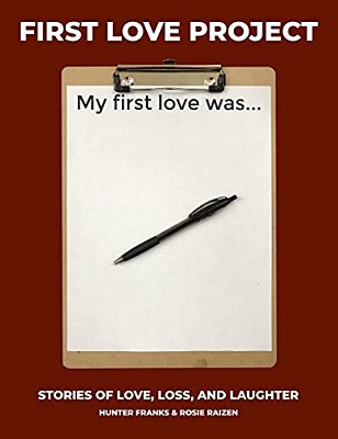 First Love Project: Stories Of Love, Loss, And Laughter-..