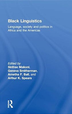 Black Linguistics: Language, Society And Politics In Africa And The Americas-..