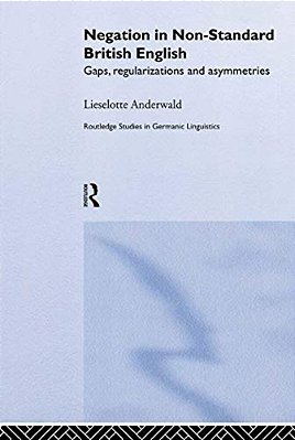 Negation In Non-Standard British English: Gaps, Regularizations And Asymmetries-..