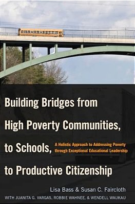 Building Bridges From High Poverty Communities, To Schools, To Productive Citizenship: A Holistic Approach To Addressing Poverty Through Exceptional E-..