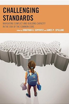 Challenging Standards: Navigating Conflict And Building Capacity In The Era Of The Common Core-..